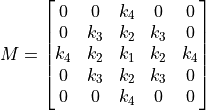 M =
     \begin{bmatrix}
         0   & 0   & k_4 & 0   & 0 \\
         0   & k_3 & k_2 & k_3 & 0 \\
         k_4 & k_2 & k_1 & k_2 & k_4 \\
         0   & k_3 & k_2 & k_3 & 0  \\
         0   & 0   & k_4 & 0   & 0
     \end{bmatrix}
